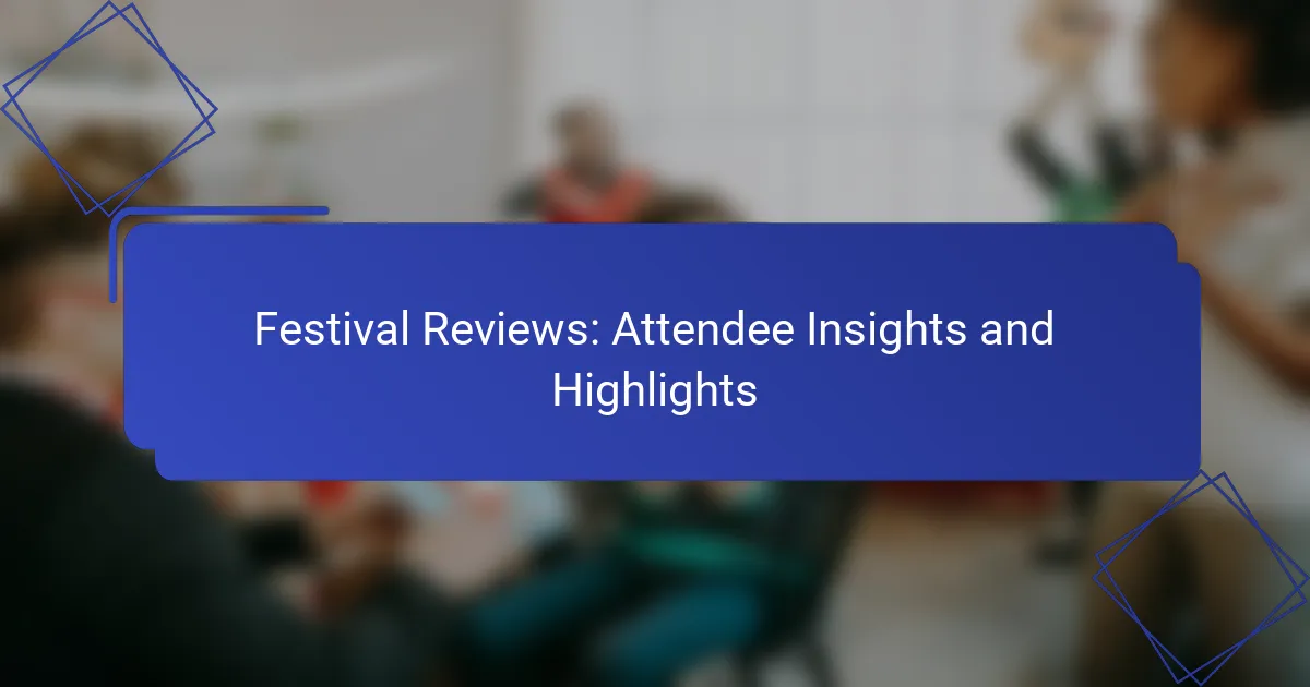 Festival Reviews: Attendee Insights and Highlights