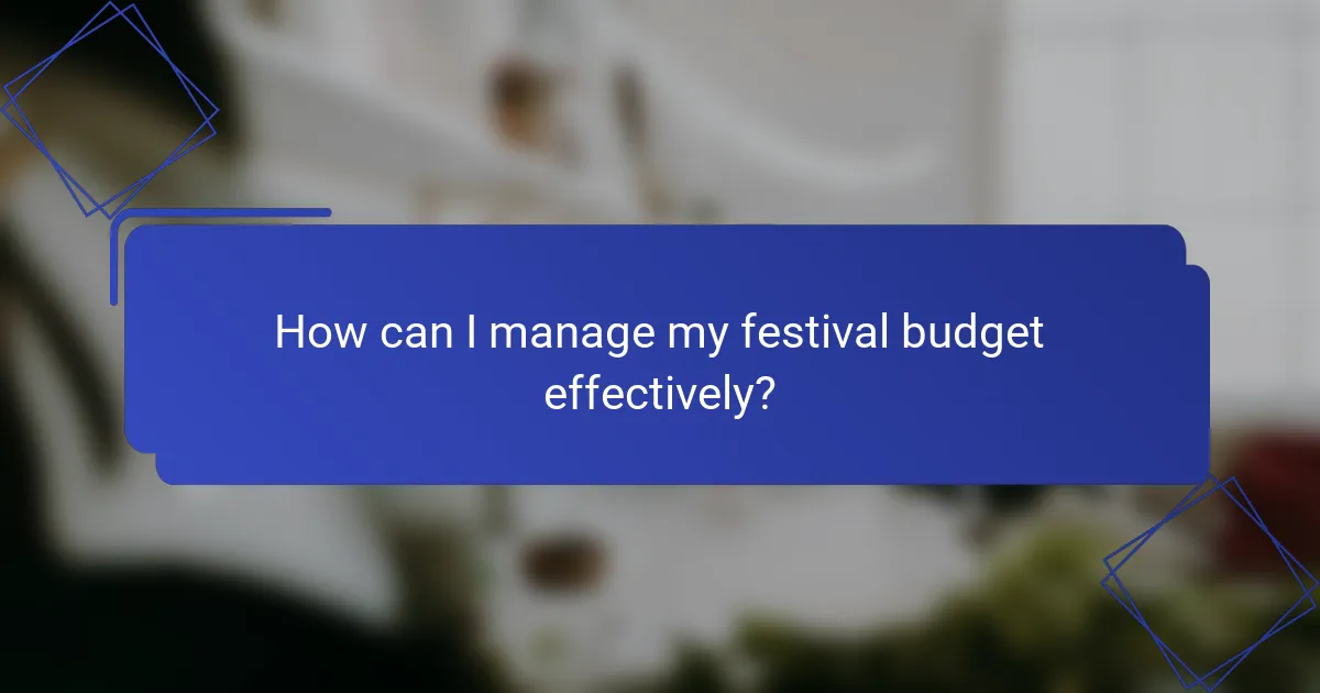 How can I manage my festival budget effectively?