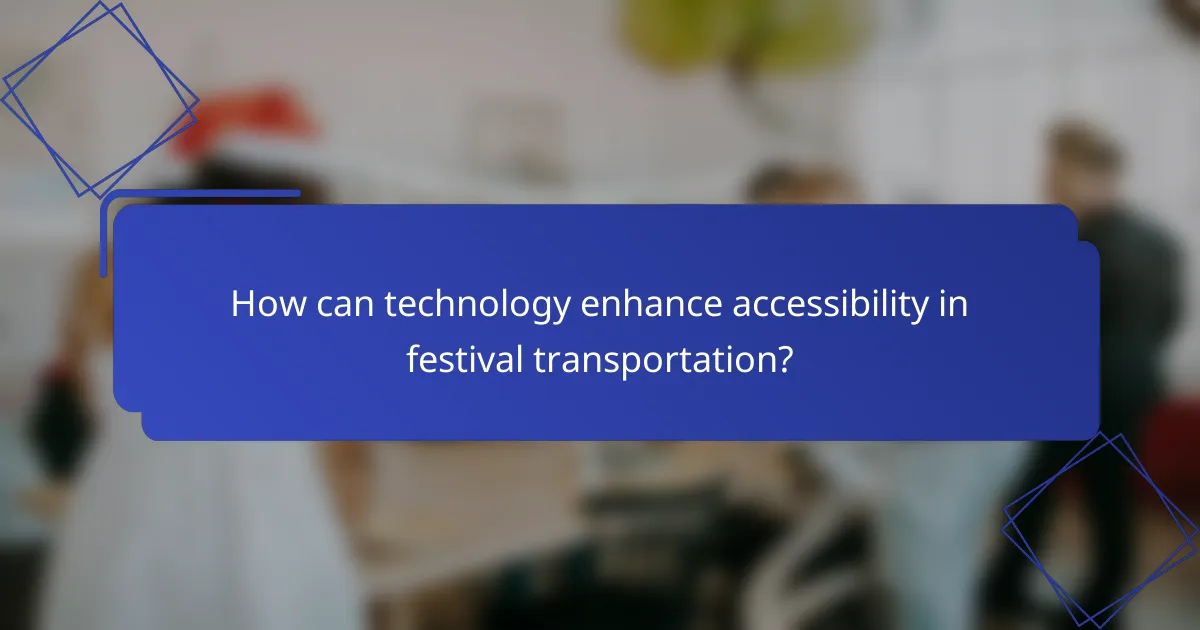 How can technology enhance accessibility in festival transportation?