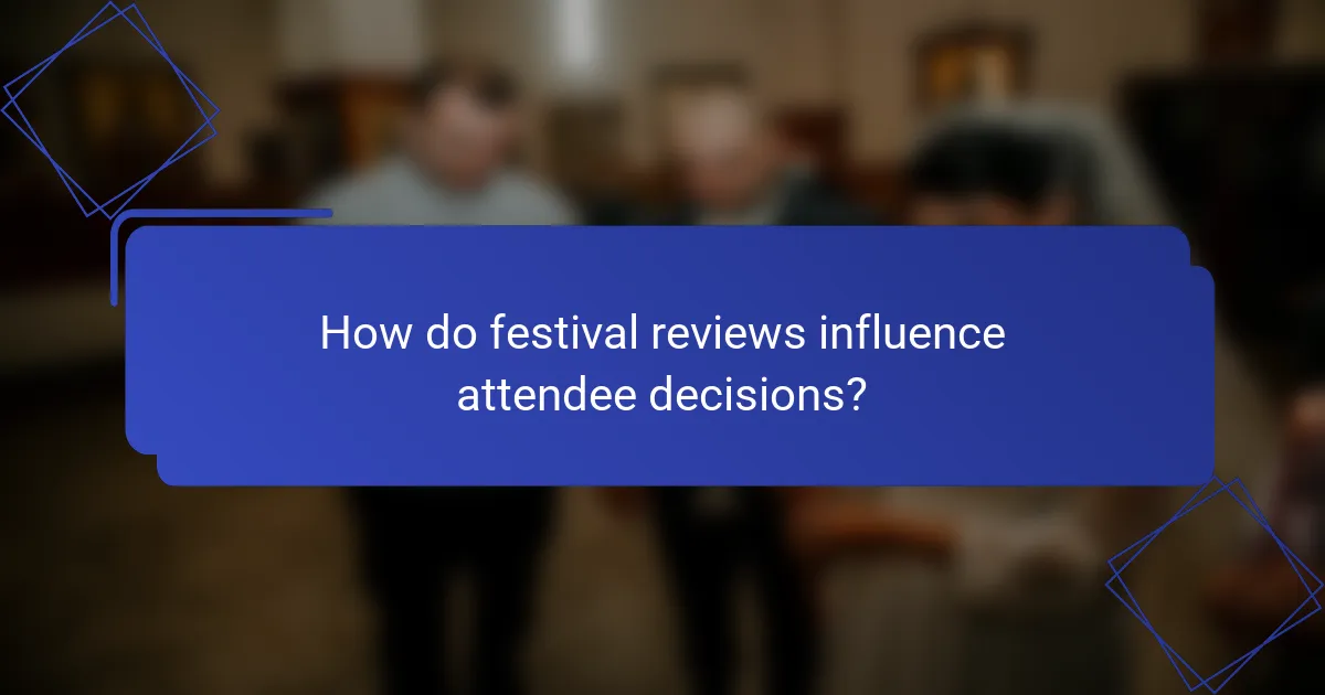How do festival reviews influence attendee decisions?