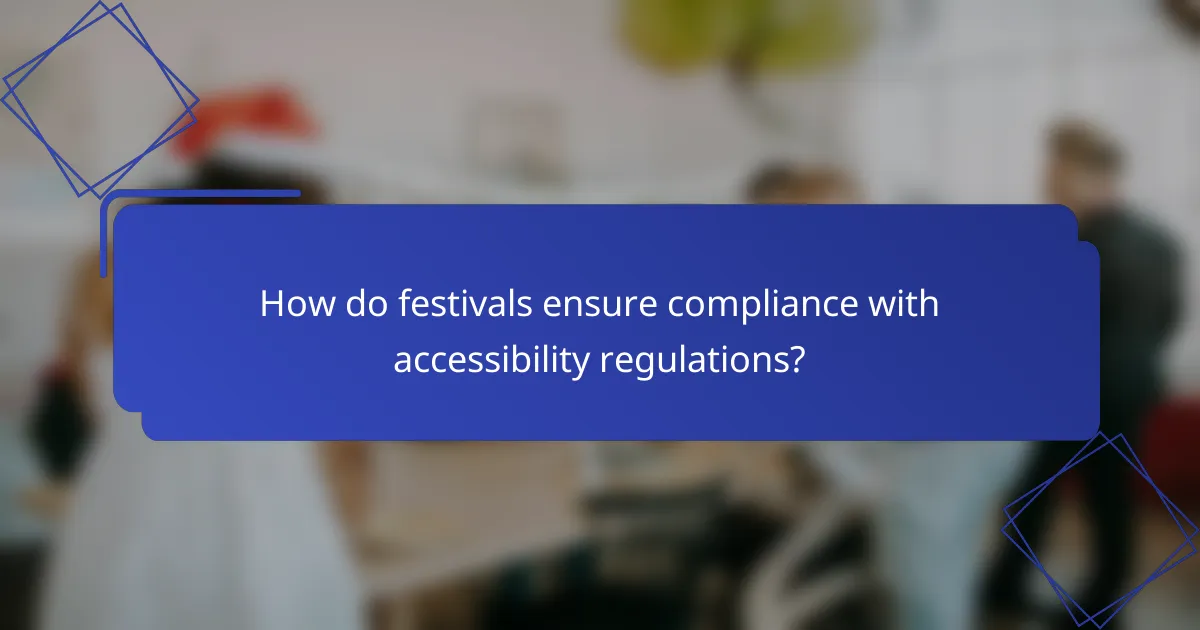 How do festivals ensure compliance with accessibility regulations?