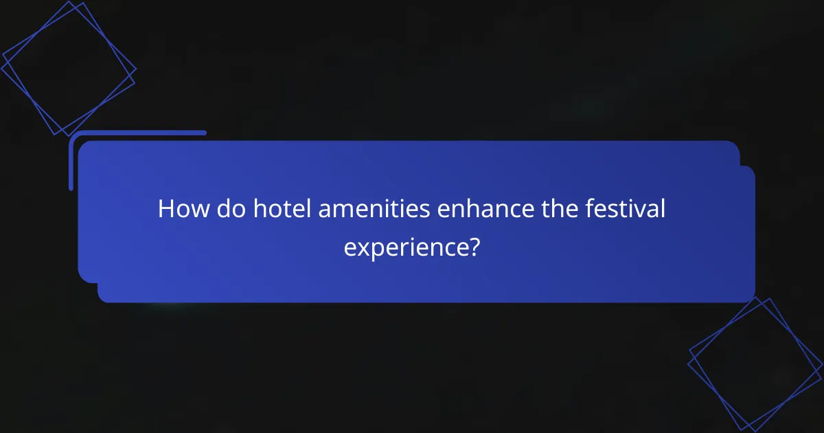 How do hotel amenities enhance the festival experience?