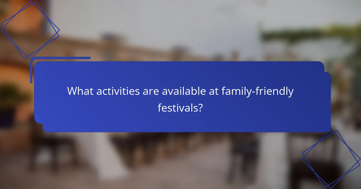 What activities are available at family-friendly festivals?