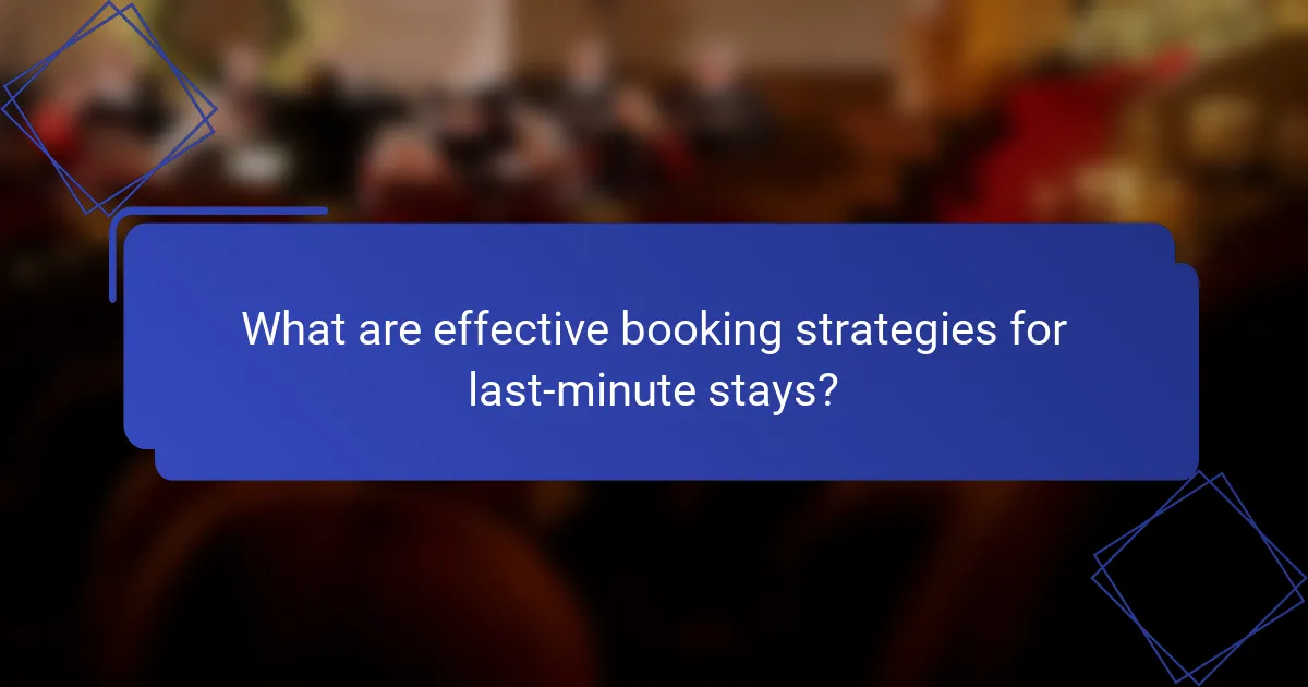 What are effective booking strategies for last-minute stays?