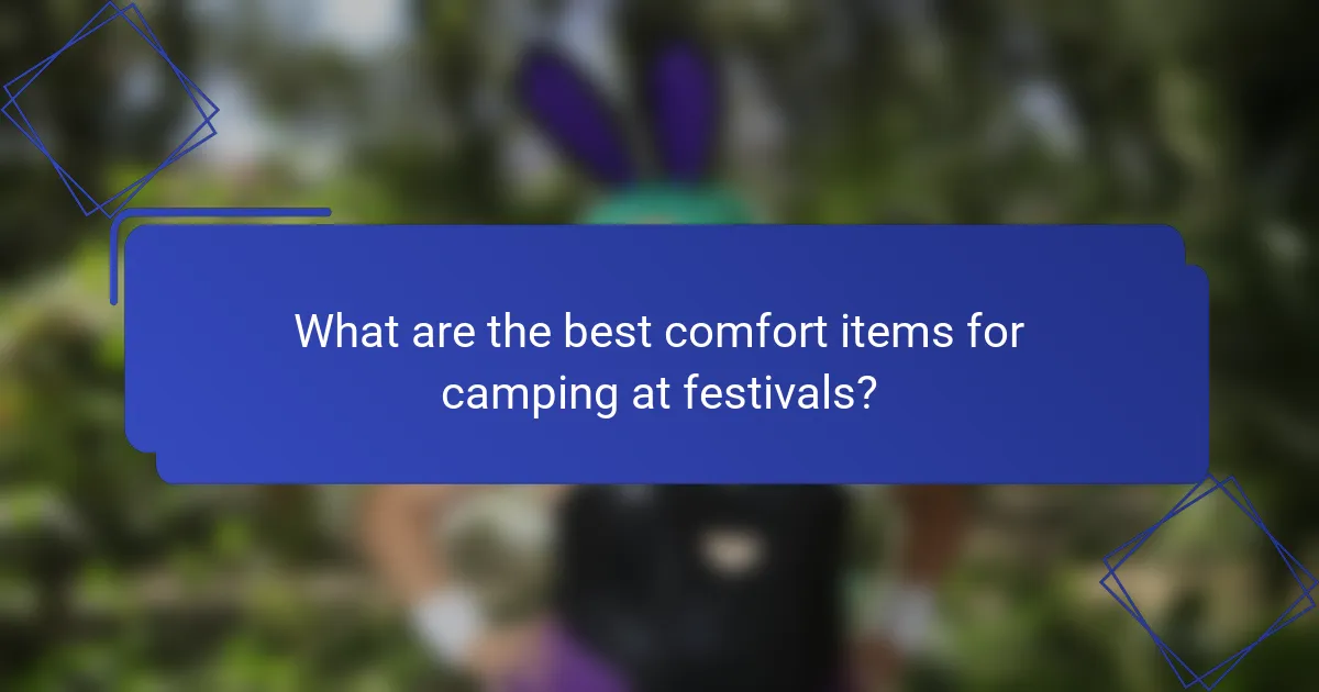 What are the best comfort items for camping at festivals?