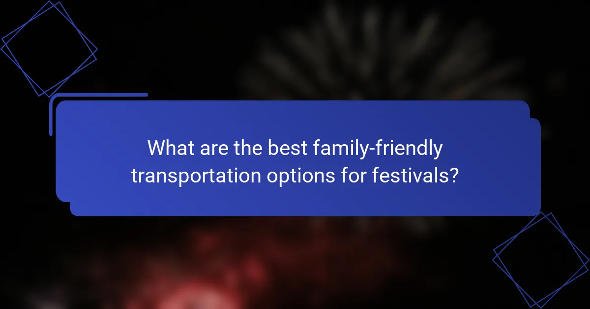What are the best family-friendly transportation options for festivals?