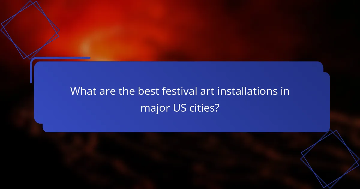 What are the best festival art installations in major US cities?