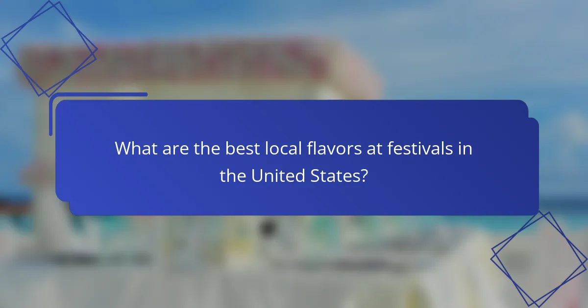 What are the best local flavors at festivals in the United States?