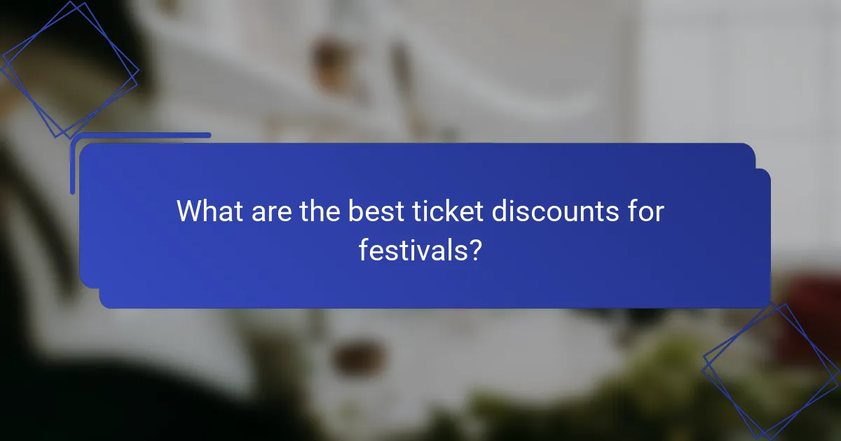 What are the best ticket discounts for festivals?