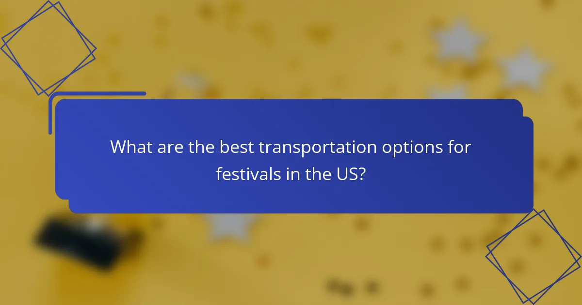 What are the best transportation options for festivals in the US?