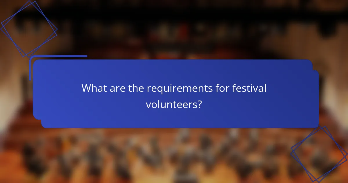 What are the requirements for festival volunteers?