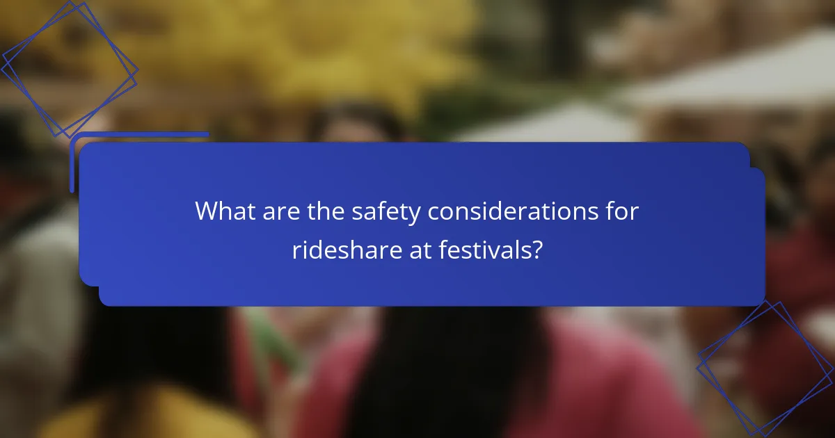 What are the safety considerations for rideshare at festivals?