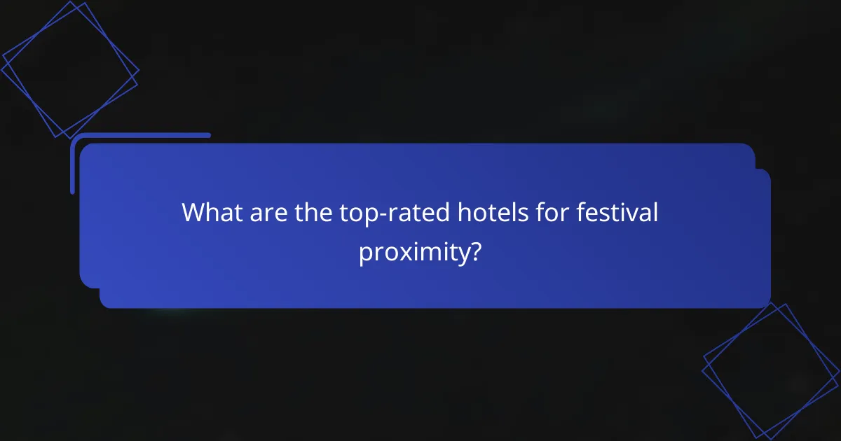 What are the top-rated hotels for festival proximity?