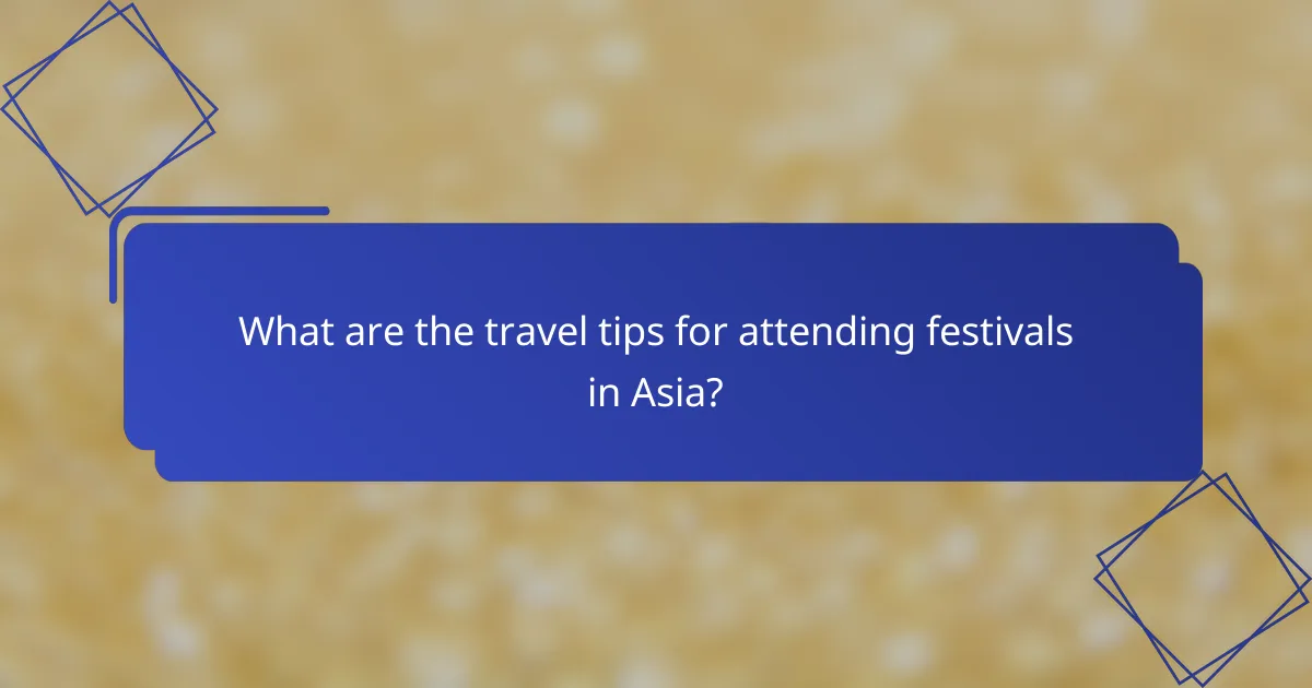 What are the travel tips for attending festivals in Asia?