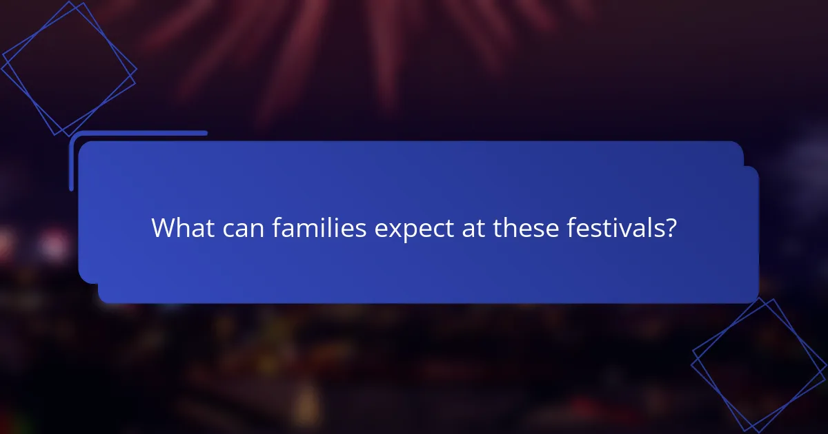 What can families expect at these festivals?