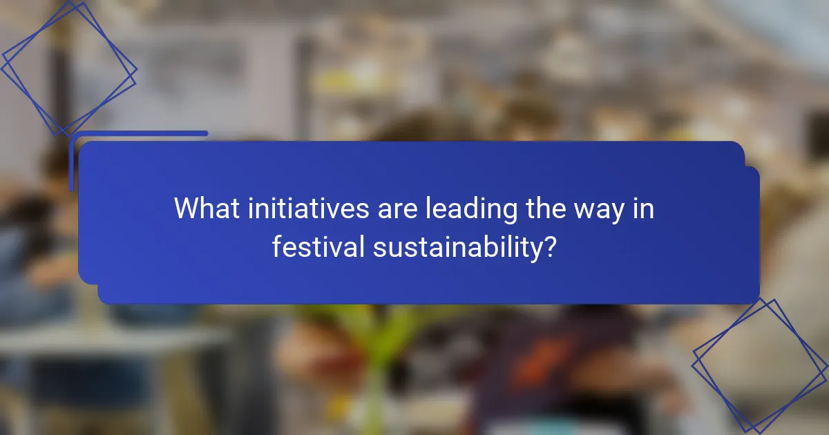 What initiatives are leading the way in festival sustainability?