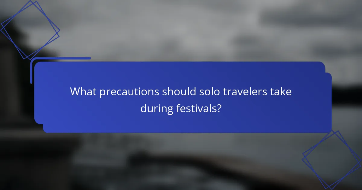 What precautions should solo travelers take during festivals?