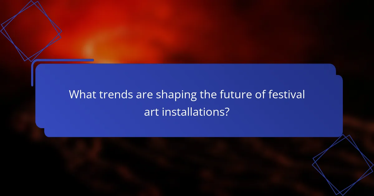 What trends are shaping the future of festival art installations?