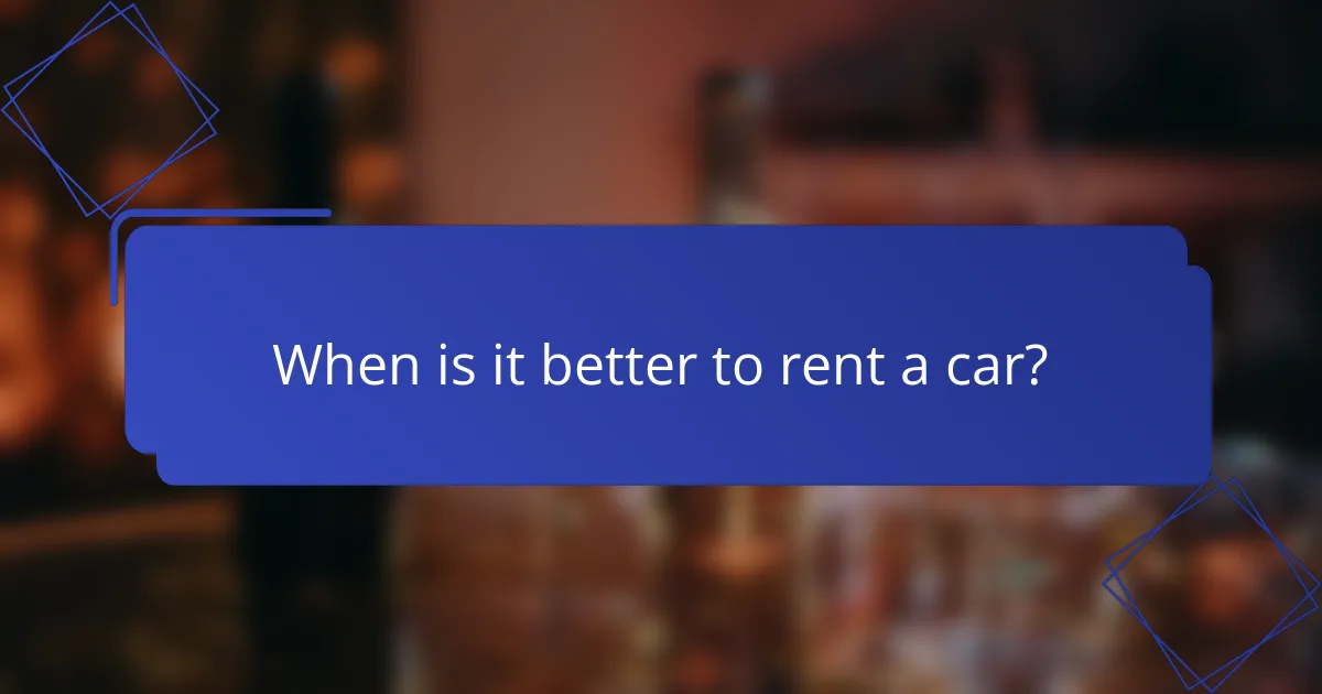 When is it better to rent a car?