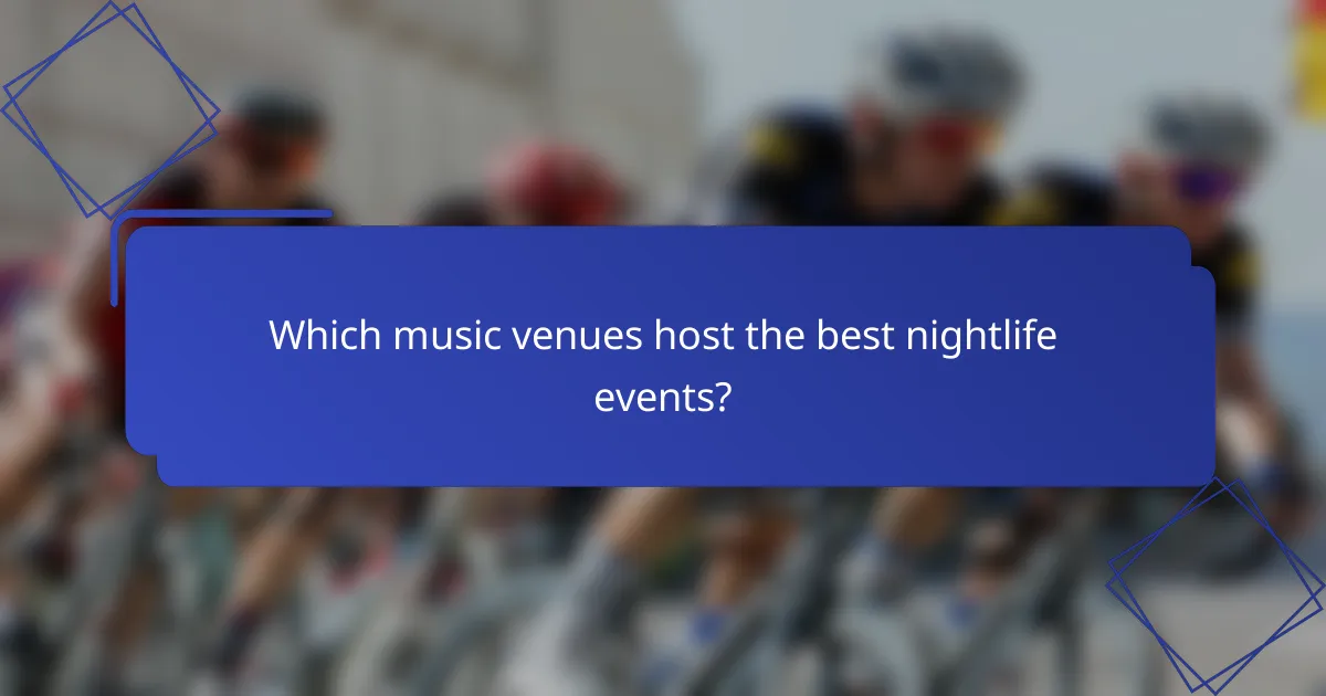 Which music venues host the best nightlife events?